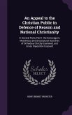 An Appeal to the Christian Public in Defence of Reason and National Christianity: In Several Parts: Part I- The Extravagant, Mysterious and Unscriptu