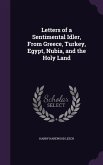 Letters of a Sentimental Idler, from Greece, Turkey, Egypt, Nubia, and the Holy Land