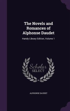 The Novels and Romances of Alphonse Daudet: Handy Library Edition, Volume 1 - Daudet, Alphonse