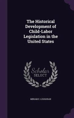 The Historical Development of Child-Labor Legislation in the United States - Loughran, Miriam E