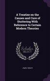 A Treatise on the Causes and Cure of Stuttering with Reference to Certain Modern Theories