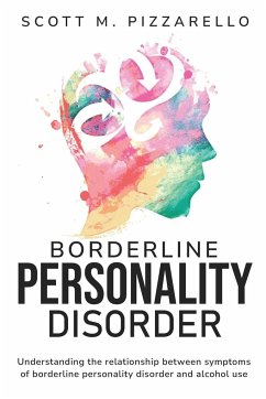 Understanding the Relationship between Symptoms of Borderline Personality Disorder and Alcohol Use - Pizzarello, Scott M.