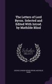 The Letters of Lord Byron. Selected and Edited with Introd. by Mathilde Blind