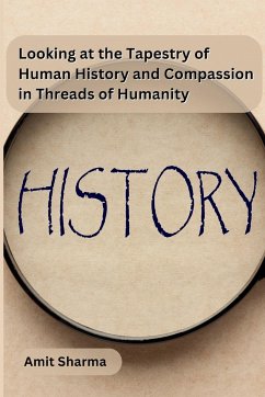Looking at the tapestry of human history and compassion in Threads of Humanity - Amit Sharma