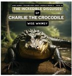 The Incredible Disguises of Charlie the Crocodile