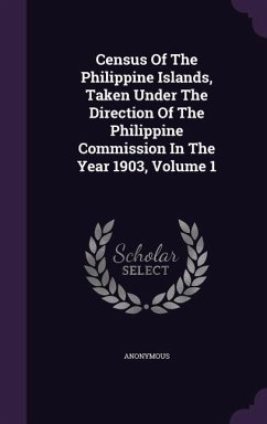 Census of the Philippine Islands, Taken Under the Direction of the Philippine Commission in the Year 1903, Volume 1 - Anonymous