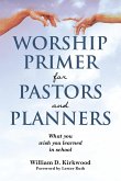 WORSHIP PRIMER FOR PASTORS AND PLANNERS WHAT YOU WISH YOU LEARNED IN SCHOOL