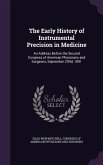 The Early History of Instrumental Precision in Medicine: An Address Before the Second Congress of American Physicians and Surgeons, September 23rd, 18