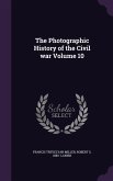 The Photographic History of the Civil War Volume 10