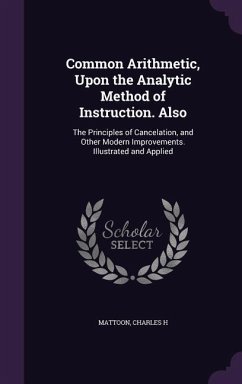 Common Arithmetic, Upon the Analytic Method of Instruction. Also - Mattoon, Charles H