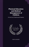Physical Education and Medical Management of Children: For the Use of Families and Teachers