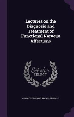 Lectures on the Diagnosis and Treatment of Functional Nervous Affections - Brown-Séquard, Charles-Edouard