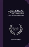 A Manual of the Art of Prose Composition: For the Use of Colleges and Schools