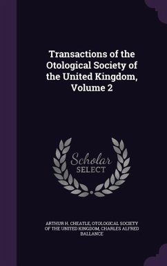 Transactions of the Otological Society of the United Kingdom, Volume 2 - Cheatle, Arthur H.; Ballance, Charles Alfred