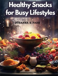 Healthy Snacks for Busy Lifestyles - Susanna S. Park