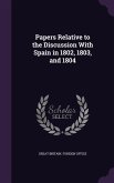 Papers Relative to the Discussion with Spain in 1802, 1803, and 1804