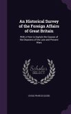 An Historical Survey of the Foreign Affairs of Great Britain: With a View to Explain the Causes of the Disasters of the Late and Present Wars