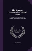 The Amateur Photographer's Hand Book