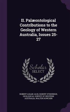 II. Palaeontological Contributions to the Geology of Western Australia, Issues 25-27 - Jack, Robert Logan; Etheridge, Robert, Jr.