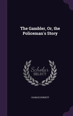The Gambler, Or, the Policeman's Story - Burdett, Charles