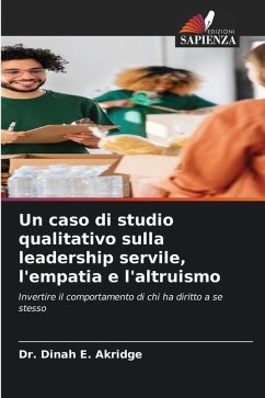 Un caso di studio qualitativo sulla leadership servile, l'empatia e l'altruismo - Akridge, Dr. Dinah E.