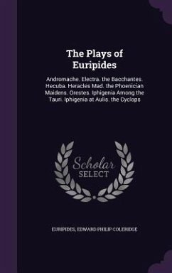 The Plays of Euripides - Euripides; Coleridge, Edward Philip