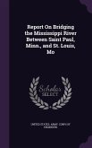 Report on Bridging the Mississippi River Between Saint Paul, Minn., and St. Louis, Mo