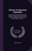 History of Cultivated Vegetables: Comprising Their Botanical, Medicinal, Edible, and Chemical Qualities; Natural History; And Relation to Art, Science