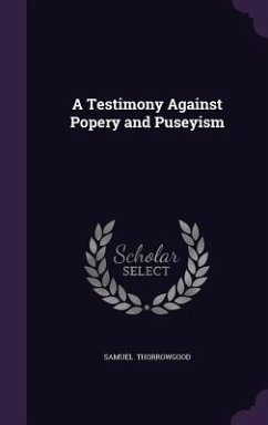 A Testimony Against Popery and Puseyism - Thorrowgood, Samuel