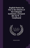 English Poetry, for Use in the Schools of the Collegiate Institution, Liverpool [Ed. by W. J. Conybeare]