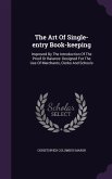 The Art of Single-Entry Book-Keeping: Improved by the Introduction of the Proof or Balance: Designed for the Use of Merchants, Clerks and Schools