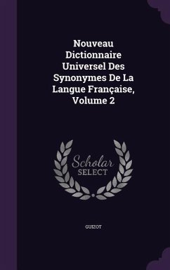 Nouveau Dictionnaire Universel Des Synonymes de La Langue Francaise, Volume 2 - Guizot