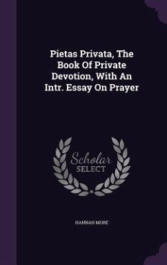 Pietas Privata, the Book of Private Devotion, with an Intr. Essay on Prayer - More, Hannah