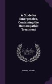 A Guide for Emergencies, Containing the Hom Opathic Treatment