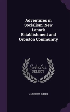 Adventures in Socialism; New Lanark Establishment and Orbiston Community - Cullen, Alexander