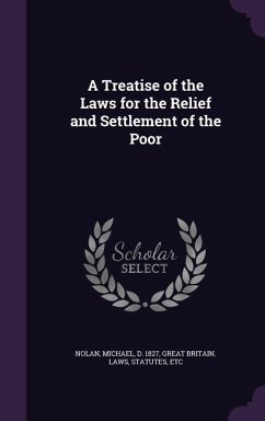 A Treatise of the Laws for the Relief and Settlement of the Poor - Nolan, Michael; Great Britain Laws, Statutes