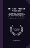 The Textile Fibres of Commerce: A Handbook on the Occurrence, Distribution, Preparation, and Uses of the Animal, Vegetable, and Mineral Fibres Used in