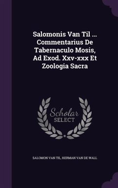 Salomonis Van Til ... Commentarius De Tabernaculo Mosis, Ad Exod. Xxv-xxx Et Zoologia Sacra - Til, Salomon Van