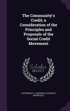 The Community's Credit; A Consideration of the Principles and Proposals of the Social Credit Movement - Hattersley, C. Marshall