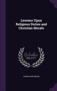 Lessons Upon Religious Duties and Christian Morals - Briggs, George Ware