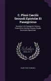 C. Plinii Cæcilii Secundi Epistolæ Et Panegyricus