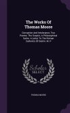 The Works of Thomas Moore: Corruption and Intolerance, Two Poems. the Sceptic, a Philosophical Satire. a Letter to the Roman Catholics of Dublin.