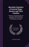 Mortality Statistics of Insured Wage-Earners and Their Families: Experience of the Metropolitan Life Insurance Company, Industrial Department, 1911 to