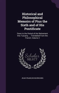 Historical and Philosophical Memoirs of Pius the Sixth and of His Pontificate - Bourgoing, Jean-François