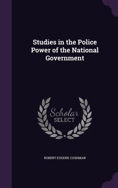 Studies in the Police Power of the National Government - Cushman, Robert Eugene