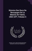 Histoire Des Ducs De Bourgogne De La Maison De Valois, 1364-1477, Volume 4