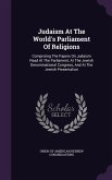 Judaism at the World's Parliament of Religions: Comprising the Papers on Judaism Read at the Parliament, at the Jewish Denominational Congress, and at