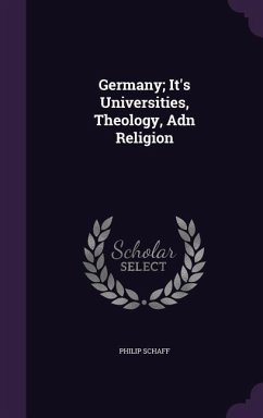 Germany; It's Universities, Theology, Adn Religion - Schaff, Philip