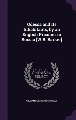 Odessa and Its Inhabitants, by an English Prisoner in Russia [W.B. Barker] - Barker, William Burckhardt