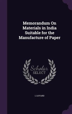 Memorandum On Materials in India Suitable for the Manufacture of Paper - Liotard, L.